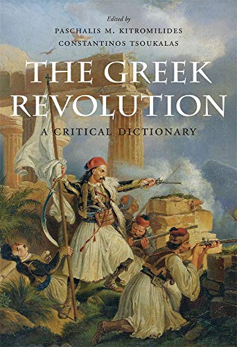The Greek Revolution: A Critical Dictionary The Greek Revolution: A Critical Dictionary