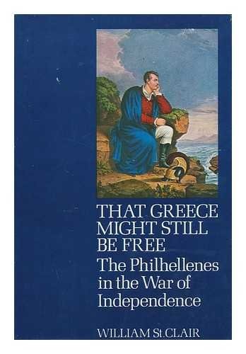 That Greece Might Still Be Free — William St Clair That Greece Might Still Be Free — William St Clair